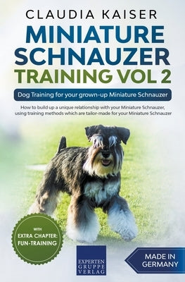 Miniature Schnauzer Training Vol 2 - Dog Training for Your Grown-up Miniature Schnauzer by Kaiser, Claudia