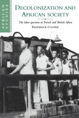 Paperback book titled "Decolonization and African Society: The Labor Question in French and British Africa" by Cambridge University Press.