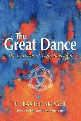 The Great Dance: The Christian Vision Revisited Paperback Regent College Publishing