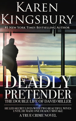 Deadly Pretender: The Double Life of David Miller by Kingsbury, Karen