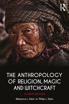 The Anthropology of Religion, Magic, and Witchcraft by Stein, Rebecca