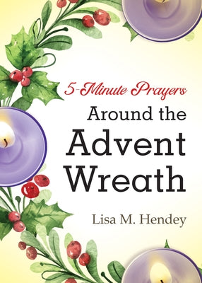 5-Minute Prayers Around the Advent Wreath by Hendey, Lisa M.
