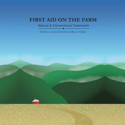 First Aid on the Farm: Natural and Conventional Treatments by Anduze, Alfred Lee