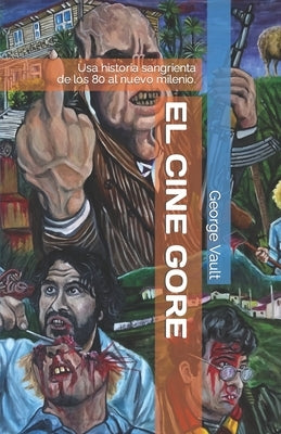 El cine gore. Una historia sangrienta.: De los 80 al nuevo milenio. by Vault, George E.