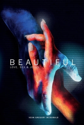 Beautiful: Love, Sex & Jesus by McDonald, Sean Gregory