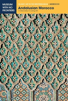 Andalusian Morocco: A Discovery in Living Art Paperback Museum with No Frontiers, Mwnf (Museum Ohne G