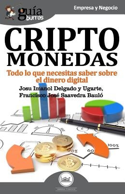 Guíaburros Criptomonedas: Todo Lo Que Necesitas Saber Sobre El Dinero Digital by Saavedra Baulo, Francisco Jose