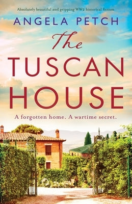 The Tuscan House: Absolutely beautiful and gripping WW2 historical fiction by Petch, Angela