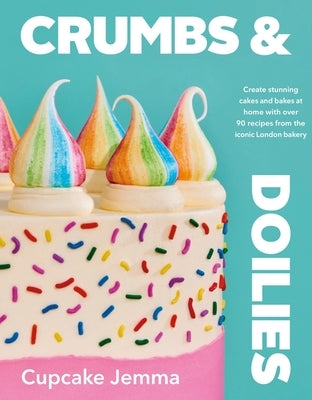 Crumbs & Doilies: Over 90 Mouth-Watering Bakes to Create at Home from Youtube Sensation Cupcake Je Mma by Jemma, Cupcake