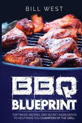 BBQ Blueprint (B&W Edition): Top Tricks, Recipes, and Secret Ingredients To Help Make you Champion Of The Grill Paperback Createspace Independent Publishing Platform