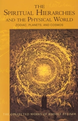 The Spiritual Hierarchies and the Physical World: Zodiac, Planets & Cosmos (Cw 110) by Steiner, Rudolf