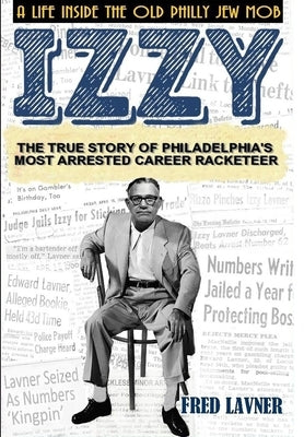 Izzy: A Life Inside The Old Philly Jew Mob by Lavner, Fred