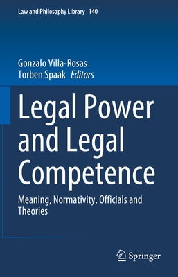 Legal Power and Legal Competence: Meaning, Normativity, Officials and Theories by Villa-Rosas, Gonzalo