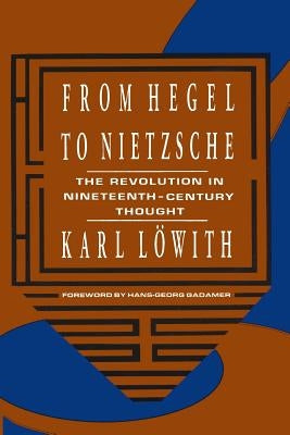 From Hegel to Nietzsche: The Revolution in Nineteenth-Century Thought Paperback Columbia University Press