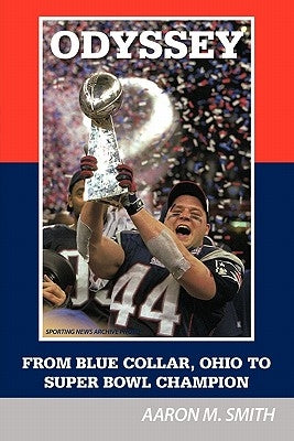 Odyssey: From Blue Collar, Ohio to Super Bowl Champion by Smith, Aaron M.