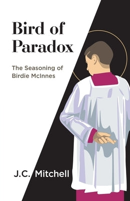 Bird of Paradox: The Seasoning of Birdie McInnes by Mitchell, J. C.
