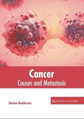 Cancer: Causes and Metastasis by Henderson, Davian