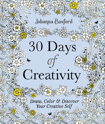 30 Days of Creativity: Draw, Color, and Discover Your Creative Self by Basford, Johanna