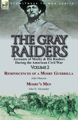 The Gray Raiders-Volume 2: Accounts of Mosby & His Raiders During the American Civil War-Reminiscences of a Mosby Guerrilla by John Munson & Mosb Paperback Leonaur Ltd