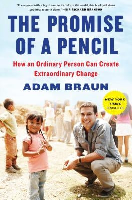 The Promise of a Pencil: How an Ordinary Person Can Create Extraordinary Change by Braun, Adam