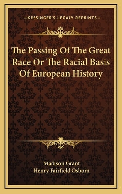 The Passing Of The Great Race Or The Racial Basis Of European History by Grant, Madison