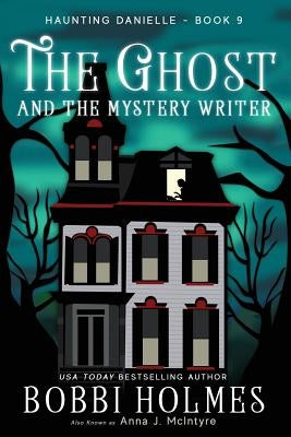 The Ghost and the Mystery Writer by Holmes, Bobbi