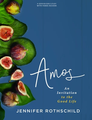 Amos - Bible Study Book with Video Access: An Invitation to the Good Life by Rothschild, Jennifer