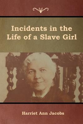 Incidents in the Life of a Slave Girl by Jacobs, Harriet Ann