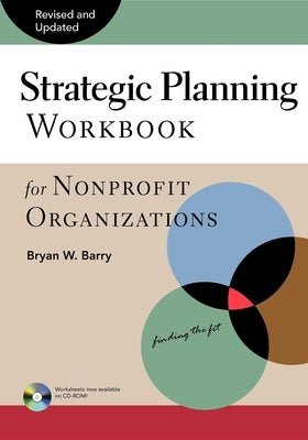 Strategic Planning Workbook for Nonprofit Organizations, Revised and Updated by Barry, Bryan W.