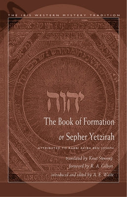 The Book of Formation or Sepher Yetzirah: Attributed to Rabbi Akiba Ben Joseph by Stenring, Knut