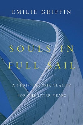 Souls in Full Sail: A Christian Spirituality for the Later Years by Griffin, Emilie