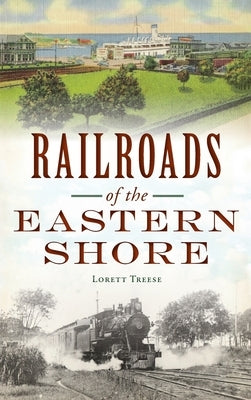 Railroads of the Eastern Shore by Treese, Lorett