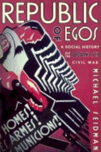 Republic of Egos: Social History of the Spanish Civil War Paperback University of Wisconsin Press