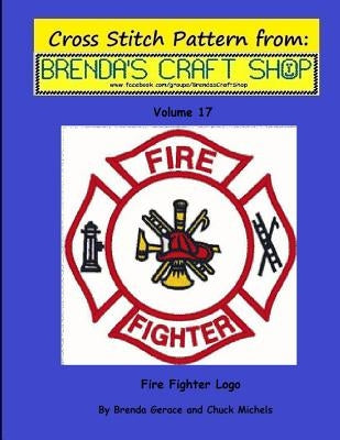 Fire Fighter Logo - Cross Stitch Pattern from Brenda's Craft Shop - Volume 17: Cross Stitch Pattern from Brenda's Craft Shop by Michels, Chuck