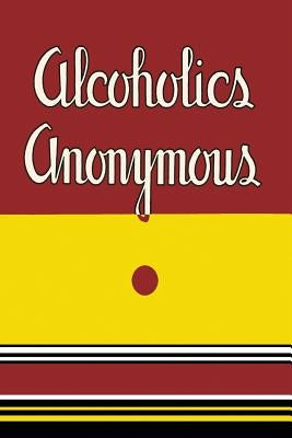 Alcoholics Anonymous: 1939 First Edition by W, Bill