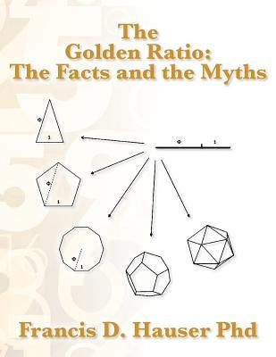 The Golden Ratio: The Facts and the Myths Paperback Createspace Independent Publishing Platform