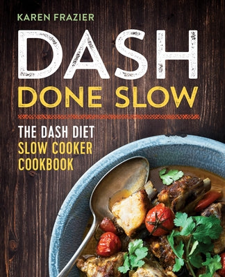 Dash Done Slow: The Dash Diet Slow Cooker Cookbook Paperback Rockridge Press