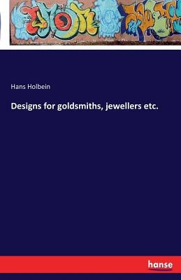 Designs for goldsmiths, jewellers etc. by Holbein, Hans