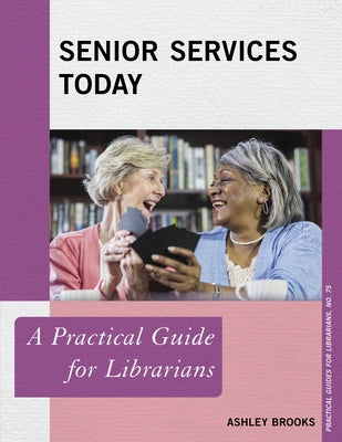 Senior Services Today: A Practical Guide for Librarians Paperback Rowman & Littlefield Publishers