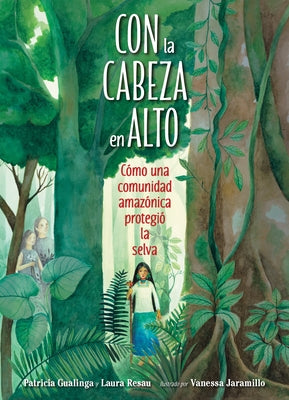 Con La Cabeza En Alto: Cómo Una Comunidad Amazónica Protegió La Selva by Gualinga, Patricia