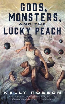 Gods, Monsters, and the Lucky Peach by Robson, Kelly