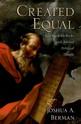 Created Equal: How the Bible Broke with Ancient Political Thought Paperback Oxford University Press, USA