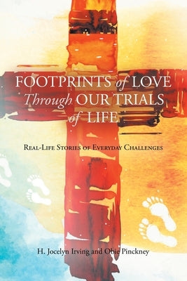 Footprints of Love Through Our Trials of Life: Real-Life Stories of Everyday Challenges Paperback Newman Springs