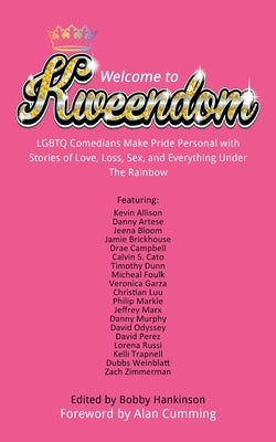 Welcome to Kweendom: LGBTQ Comedians Make Pride Personal with Stories of Love, Loss, Sex, and Everything Under The Rainbow by Hankinson, Bobby