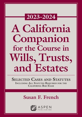 A California Companion for the Course in Wills, Trusts, and Estates 2023-2024 by French, Susan F.