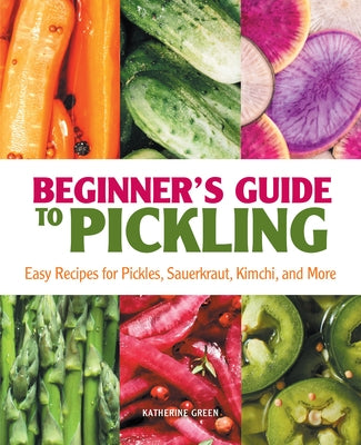 Beginner's Guide to Pickling: Easy Recipes for Pickles, Sauerkraut, Kimchi, and More Paperback Rockridge Press