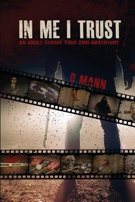 In Me I Trust: An Adult Choose Your Own Adventure Story Paperback Deviant Ways Publications
