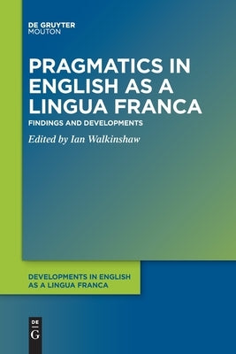 Pragmatics in English as a Lingua Franca: Findings and Developments Paperback Walter de Gruyter