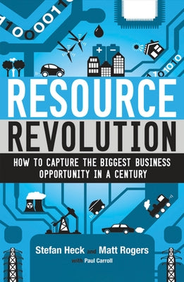 Resource Revolution: How to Capture the Biggest Business Opportunity in a Century by Heck, Stefan