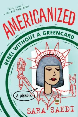 Americanized: Rebel Without a Green Card by Saedi, Sara